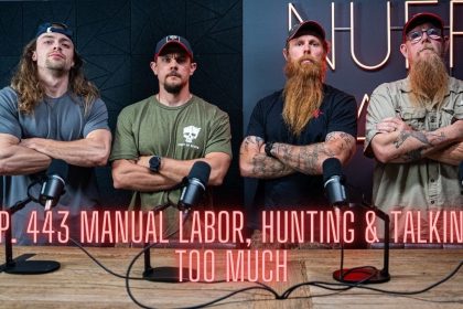 Ep. 443 Manual Labor, Hunting & Talking Too Much