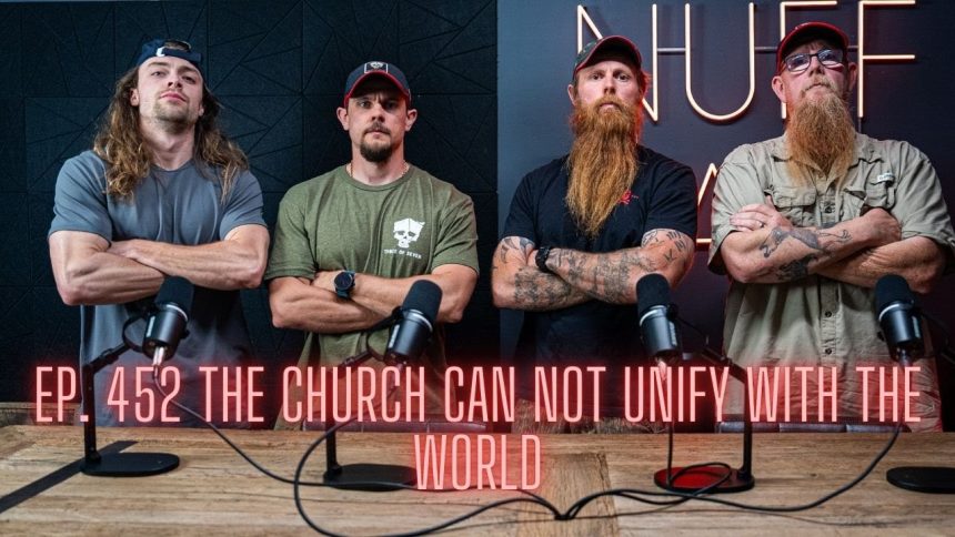 Ep. 452 The Church CAN NOT Unify With The World