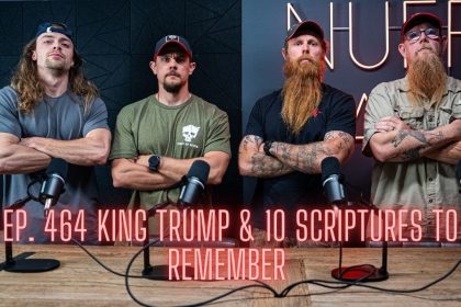 Ep. 463 King Trump & 10 Scriptures To Remember