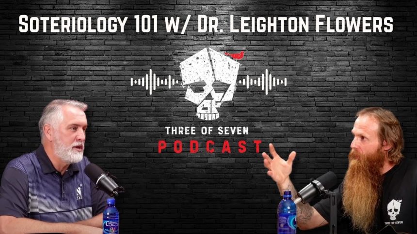 Ep. 465 Soteriology 101 w/ Dr. Leighton Flowers