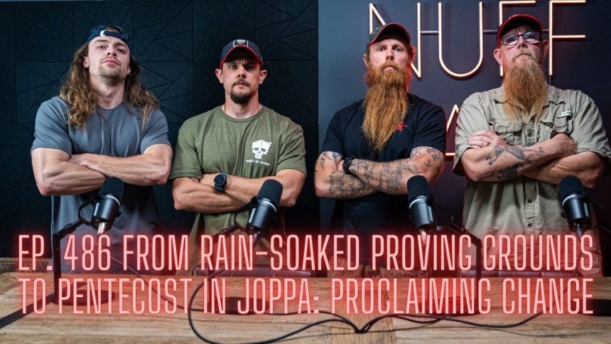 Ep. 486 From Rain-Soaked Proving Grounds to Pentecost in Joppa: Proclaiming Change
