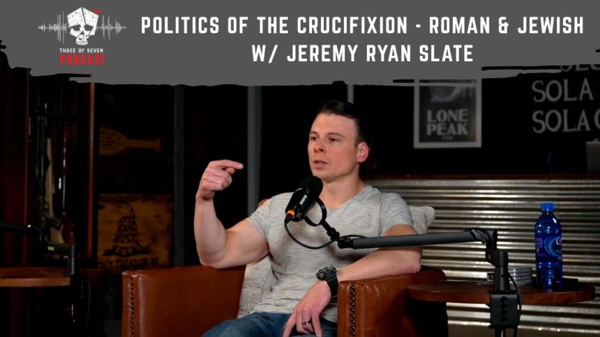 Politics of The Crucifixion – Roman & Jewish w/ Jeremy Ryan Slate
