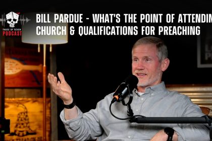 Bill Pardue – What’s The Point Of Attending Church & Qualifications For Preaching
