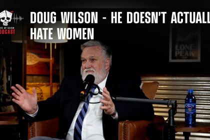 Doug Wilson – He Doesn’t Actually Hate Women