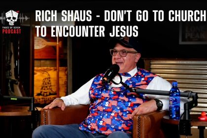 Rich Shaus – Don’t Go To Church To Encounter Jesus