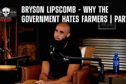 Bryson Lipscomb – Why The Government Hates Farmers | Part 1