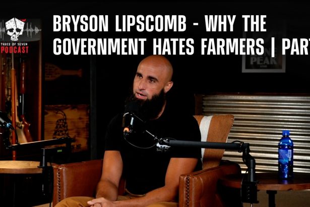 Bryson Lipscomb – Why The Government Hates Farmers | Part 1