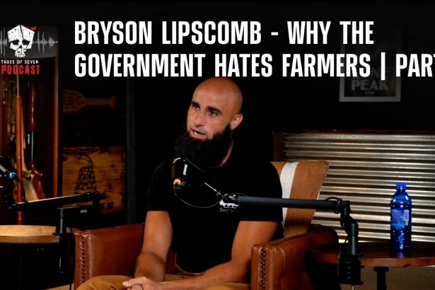 Bryson Lipscomb – Why The Government Hates Farmers | Part 2
